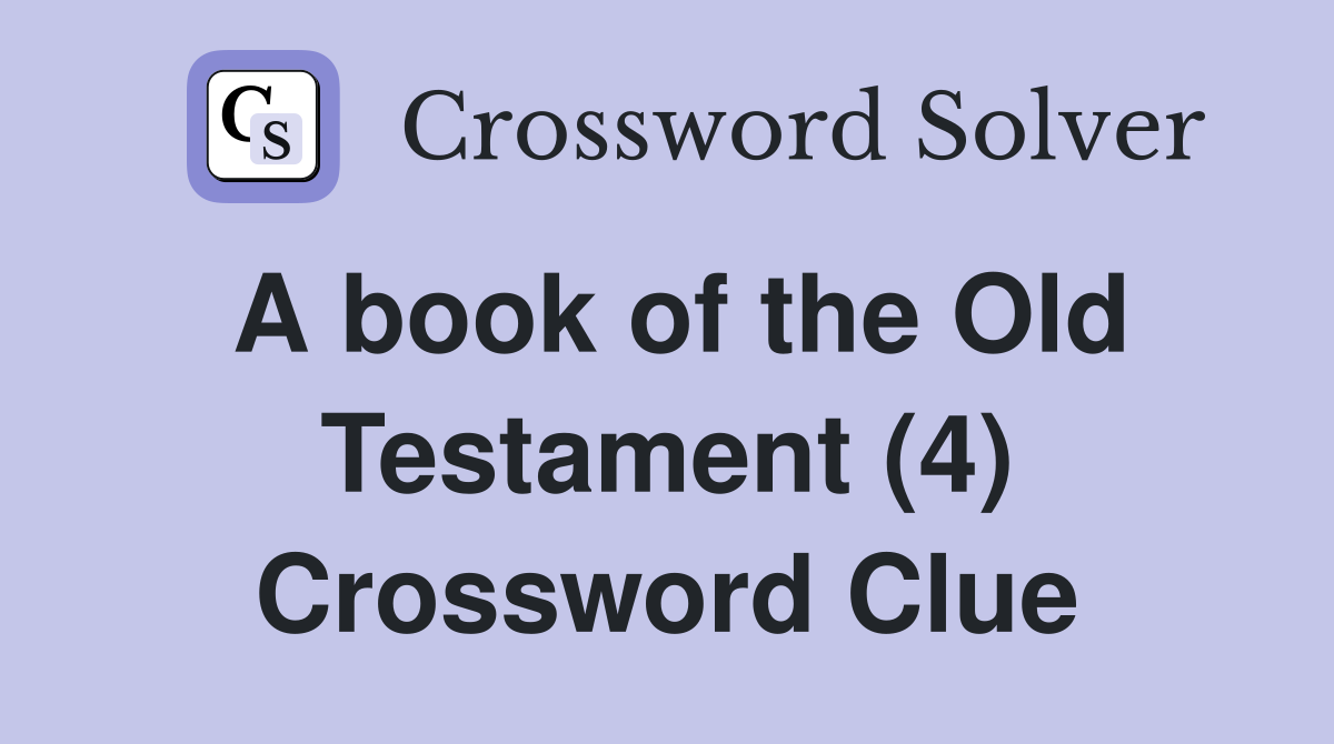 A book of the Old Testament (4) Crossword Clue Answers Crossword Solver